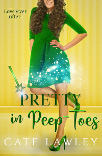 Cate Lawley — Pretty in peep-toes (Love Ever After 3)
