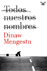Dinaw Mengestu — Todos nuestros nombres