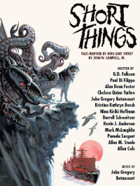 John Gregory Betancourt (ed) — Short Things: Tales Inspired by 'Who Goes There?' by John W. Campbell (2019)