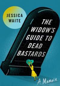 Jessica Waite — The Widow's Guide to Dead Bastards