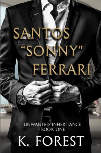 K. Forest [Forest, K.] — Unwanted Inheritance (Santos "Sonny" Ferrari Story Book 1)