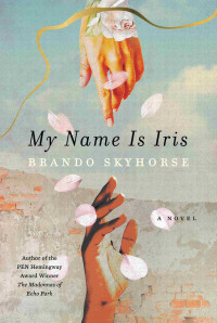 Brando Skyhorse — My Name Is Iris: A Novel