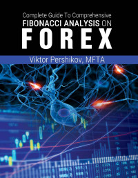 Viktor Pershikov — The Complete Guide To Comprehensive Fibonacci Analysis on FOREX