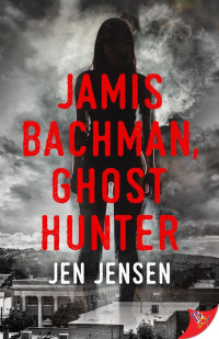 Jen Jensen — Jamis Bachman, Ghost Hunter