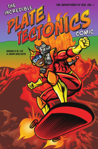 Kanani K.M. Lee, Adam Wallenta — The Incredible Plate Tectonics Comic