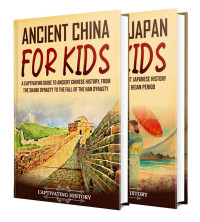 Captivating History — Ancient Asian History for Kids: A Captivating Guide to Ancient China and Japan