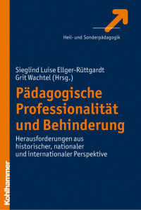 Sieglind Luise Ellger-Rüttgardt & Grit Wachtel — Pädagogische Professionalität und Behinderung: Herausforderungen aus historischer, nationaler und internationaler Perspektive