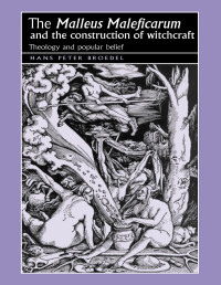 Hans Broedel; — The Malleus Maleficarum and the Construction of Witchcraft