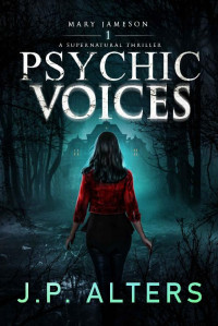 JP Alters — Psychic Voices: Mary Jameson Book 1: A Supernatural Thriller (Psychic Voices: Book 1 in the Mary Jameson Supernatural Thriller Series)