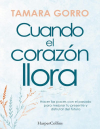 Tamara Gorro Núñez — CUANDO EL CORAZÓN LLORA