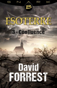 David Forrest — Confluence - Esoterre - Saison 1 - Épisode 3: Esoterre, T1 (Snark) (French Edition)