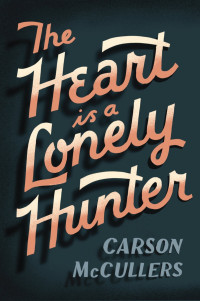 Carson McCullers — The Heart Is a Lonely Hunter