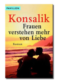Heinz G. Konsalik — Frauen verstehen mehr von Liebe