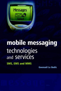 Gwenael Le Bodic — Mobile Messaging Technologies and Services: SMS, EMS and MMS