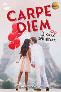 Chiara Della Monica — Carpe Diem: Il gioco dell'amore (Italian Edition)