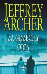 JEFFREY ARCHER — Za grzechy ojca. Kroniki Cliftonów Tom 2