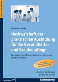 Friedhelm Henke — Nachweisheft der praktischen Ausbildung für die Gesundheits- und Krankenpflege: Kompetenz- und Themenbereichsorientierung gemäß KrPflAPrV