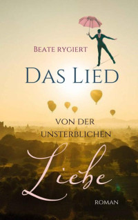 Beate Rygiert — Das Lied von der unsterblichen Liebe (German Edition)