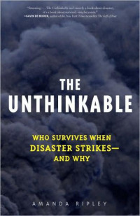 Amanda Ripley — The Unthinkable: Who Survives When Disaster Strikes - and Why
