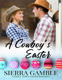 Sierra Gamble — A Cowboy's Easter: Small Town Holiday Romances