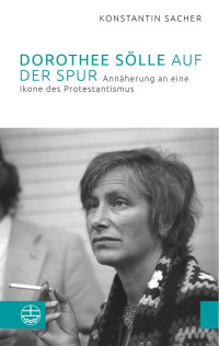 Konstantin Sacher — Dorothee Sölle auf der Spur