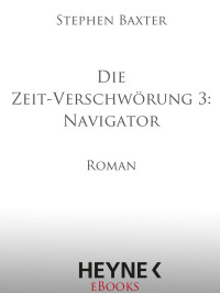 Baxter, Stephen [Baxter, Stephen] — Die Zeit-Verschwörung 03 - Navigator