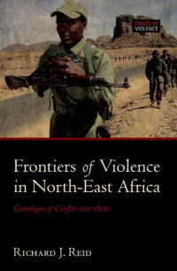 Reid, Richard J. — Frontiers of Violence in North-east Africa