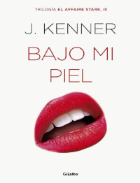 J. Kenner — Bajo mi piel (El affaire Stark 3) 