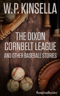 W. P. Kinsella — The Dixon Cornbelt League