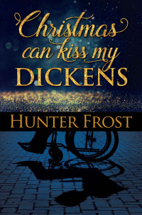 Frost, Hunter — Christmas Can Kiss My Dickens