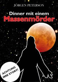 Jörgen Peterson — Dinner mit einem Massenmörder (German Edition)