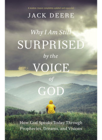 Jack S. Deere; — Why I Am Still Surprised by the Voice of God