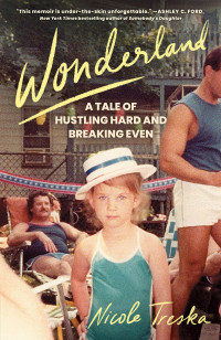 Nicole Treska — Wonderland: A Tale of Hustling Hard and Breaking Even