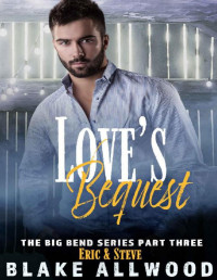 Blake Allwood — Love's Bequest: A Gay MM Romance (Big Bend Series Book 3)