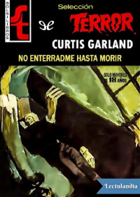Curtis Garland — No enterradme hasta morir