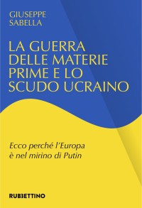 Giuseppe Sabella — La guerra delle materie prime e lo scudo ucraino