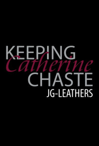 JG Leathers — Keeping Catherine Chaste