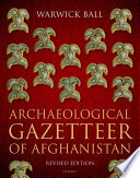 Warwick Ball — Archaeological Gazetteer of Afghanistan : Revised Edition