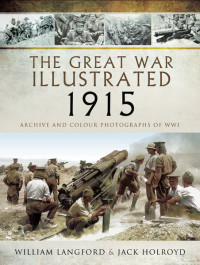 William Langford & Jack Holroyd — The Great War Illustrated 1915: Archive and Colour Photographs of WWI