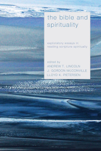 Andrew T. Lincoln, J. Gordon McConville, Lloyd K. Pietersen — The Bible and Spirituality