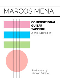 Marcos Mena, Hannah Saidiner (illustrator) — Compositional Guitar Tapping : a Workbook