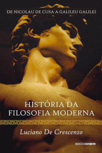 Luciano de Crescenzo — História da Filosofia Moderna - Vol. 01