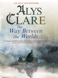 Alys Clare — The Way Between the Worlds