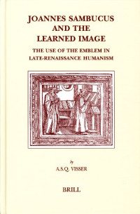 Arnoud Visser — Joannes Sambucus and the Learned Image: The Use of the Emblem in Late-Renaissance Humanism