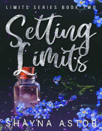 Shayna Astor — Setting Limits (The Limits Series Book 2)