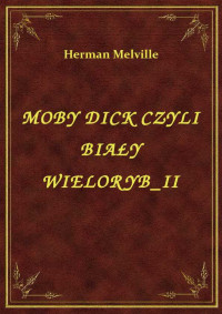 Herman Melville — MOBY DICK CZYLI BIAŁY WIELORYB_II