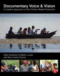 Kelly Anderson & Martin Lucas — Documentary Voice & Vision: A Creative Approach to Non-Fiction Media Production