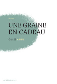 Gilles Abier [Abier, Gilles] — Une graine en cadeau