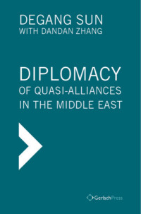 Sun, Degang;Zhang, Dandan; — Diplomacy of Quasi-Alliances in the Middle East. Translated From the Chinese by Jinan Wang. With a Foreword by Tim Niblock