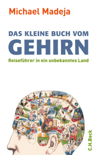 Michael Madeja; — Das kleine Buch vom Gehirn